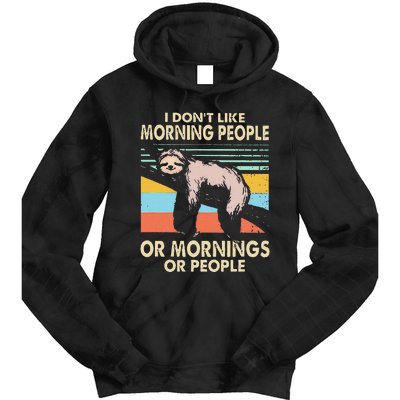 I DonT Like Morning People Or Mornings Or People Sloth Tie Dye Hoodie