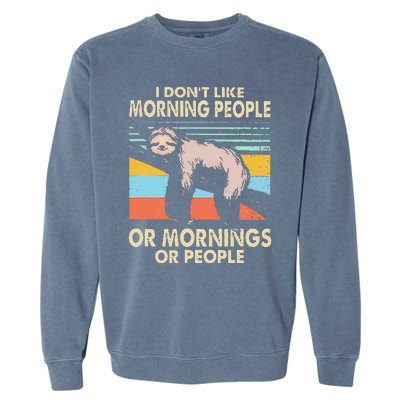 I DonT Like Morning People Or Mornings Or People Sloth Garment-Dyed Sweatshirt