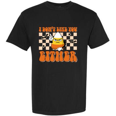 I DonT Like You Either Funny Candy Corn Halloween Costume Garment-Dyed Heavyweight T-Shirt