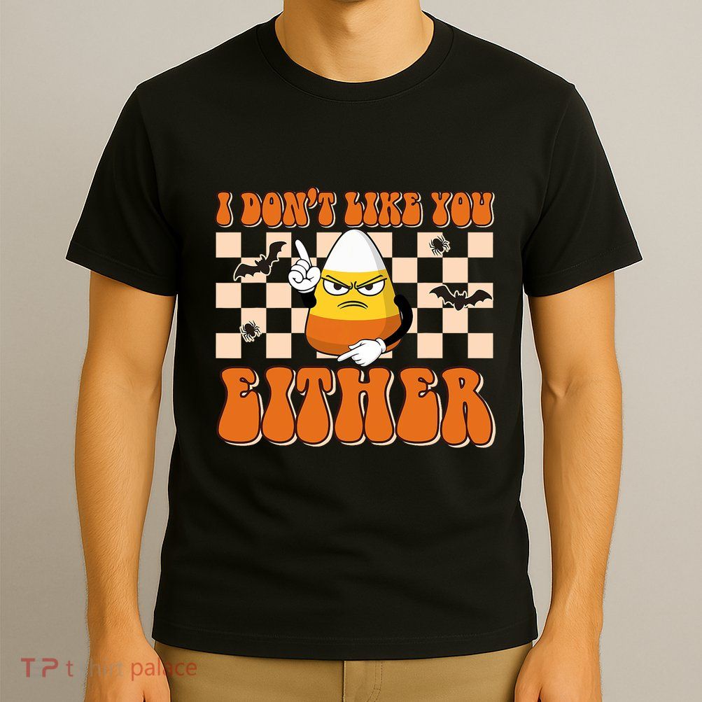 I DonT Like You Either Funny Candy Corn Halloween Costume T-Shirt