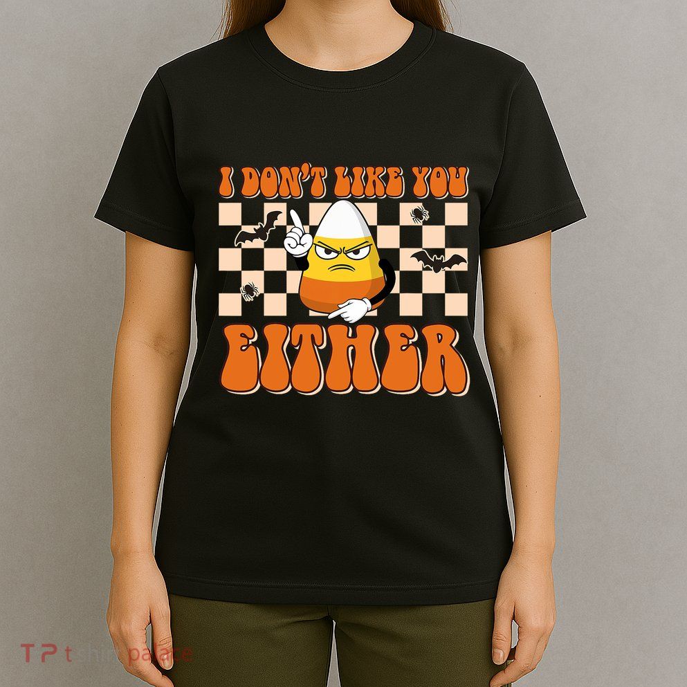 I DonT Like You Either Funny Candy Corn Halloween Costume T-Shirt