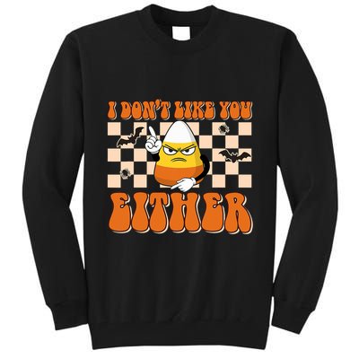 I DonT Like You Either Funny Candy Corn Halloween Costume Tall Sweatshirt