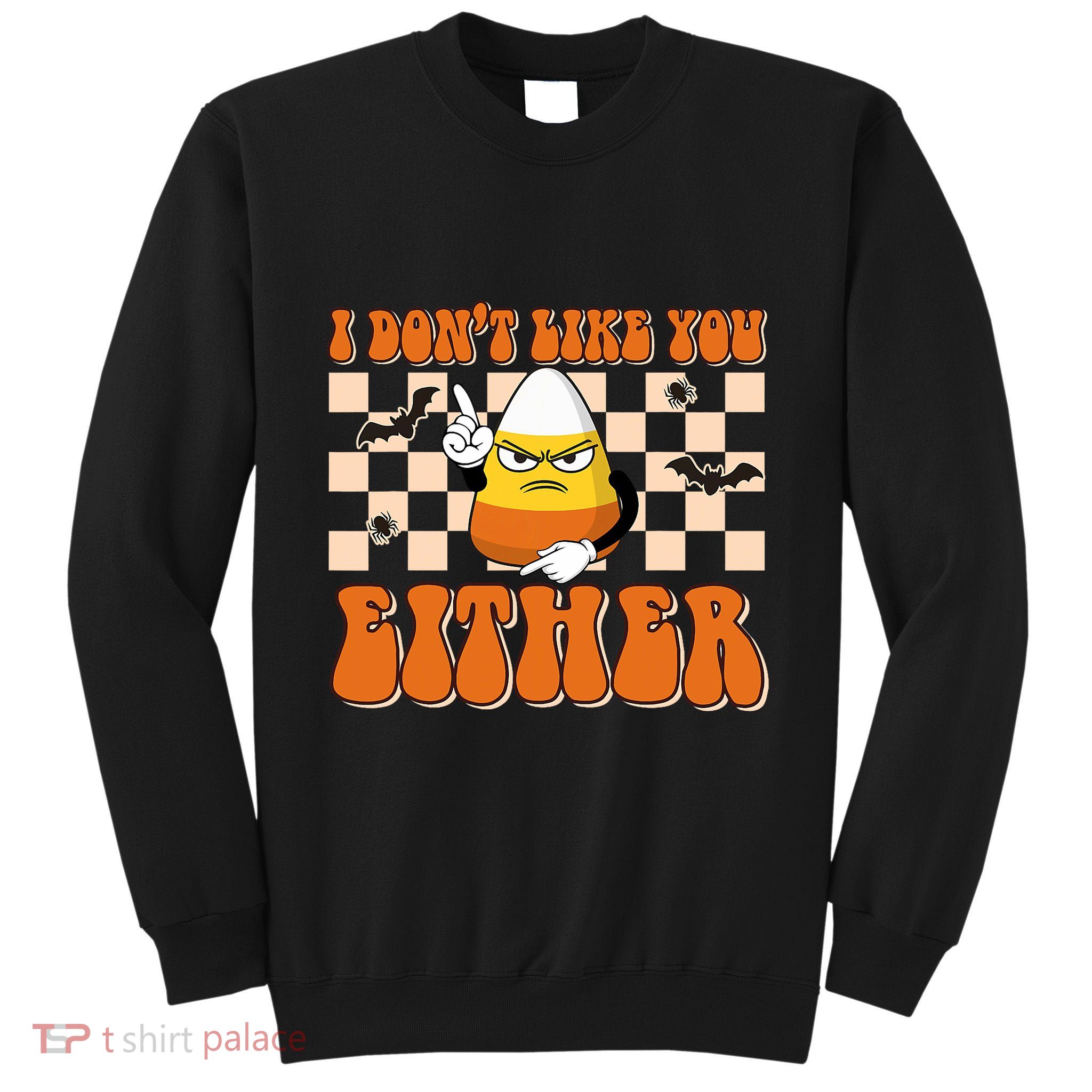 I DonT Like You Either Funny Candy Corn Halloween Costume Tall Sweatshirt