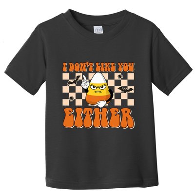 I DonT Like You Either Funny Candy Corn Halloween Costume Toddler T-Shirt