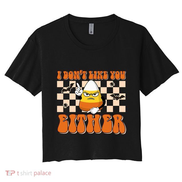 I DonT Like You Either Funny Candy Corn Halloween Costume Crop Top
