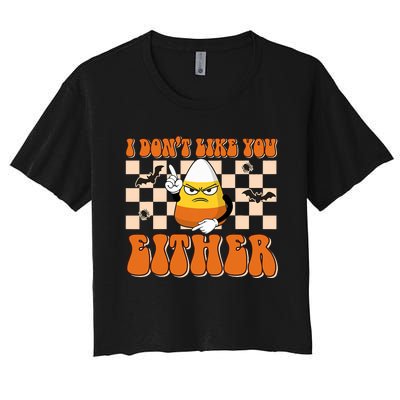 I DonT Like You Either Funny Candy Corn Halloween Costume Women's Crop Top Tee