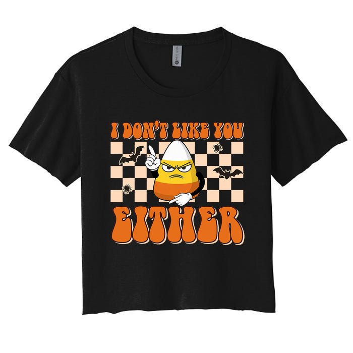 I DonT Like You Either Funny Candy Corn Halloween Costume Women's Crop Top Tee