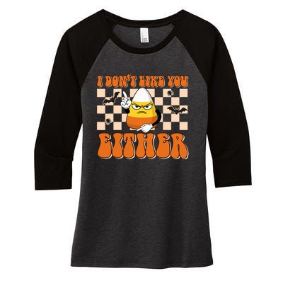 I DonT Like You Either Funny Candy Corn Halloween Costume Women's Tri-Blend 3/4-Sleeve Raglan Shirt