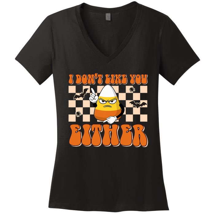 I DonT Like You Either Funny Candy Corn Halloween Costume Women's V-Neck T-Shirt