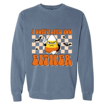 I DonT Like You Either Funny Candy Corn Halloween Costume Garment-Dyed Sweatshirt