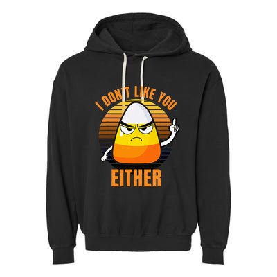 I DonT Like You Either Candy Corn Halloween Garment-Dyed Fleece Hoodie