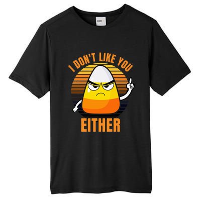 I DonT Like You Either Candy Corn Halloween Tall Fusion ChromaSoft Performance T-Shirt