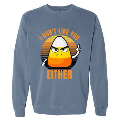 I DonT Like You Either Candy Corn Halloween Garment-Dyed Sweatshirt