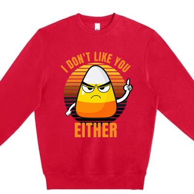 I DonT Like You Either Candy Corn Halloween Premium Crewneck Sweatshirt