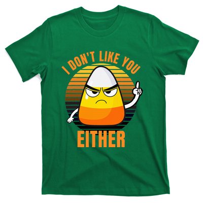 I DonT Like You Either Candy Corn Halloween T-Shirt