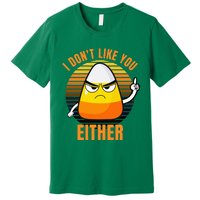 I DonT Like You Either Candy Corn Halloween Premium T-Shirt