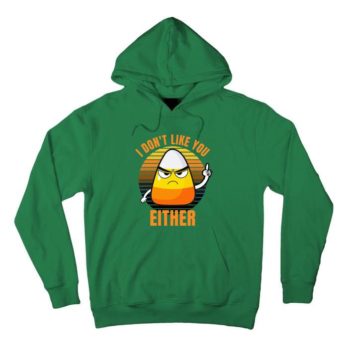 I DonT Like You Either Candy Corn Halloween Tall Hoodie