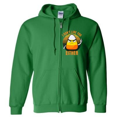 I DonT Like You Either Candy Corn Halloween Full Zip Hoodie