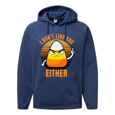 I DonT Like You Either Candy Corn Halloween Performance Fleece Hoodie