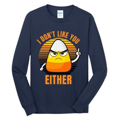 I DonT Like You Either Candy Corn Halloween Tall Long Sleeve T-Shirt