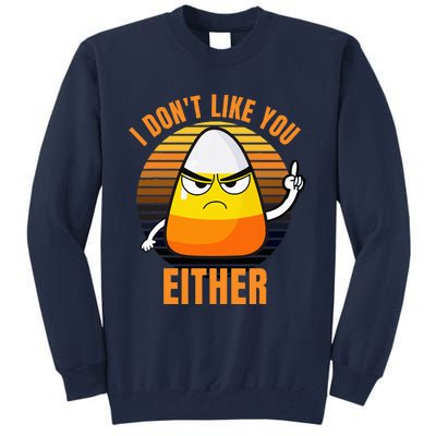 I DonT Like You Either Candy Corn Halloween Tall Sweatshirt