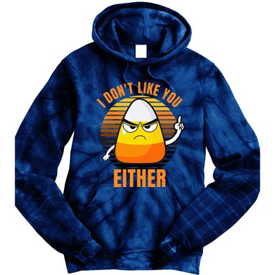 I DonT Like You Either Candy Corn Halloween Tie Dye Hoodie