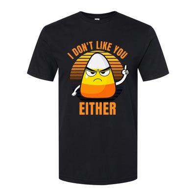 I DonT Like You Either Candy Corn Halloween Softstyle CVC T-Shirt