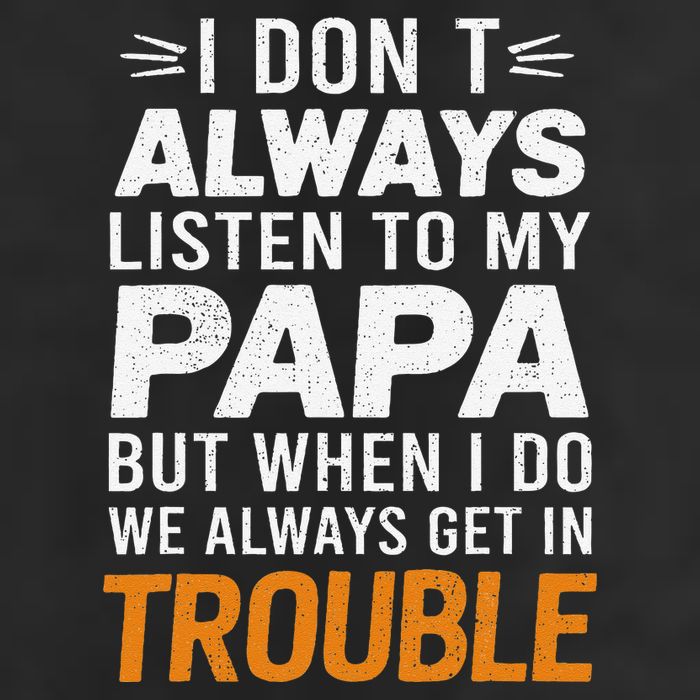 I DonT Listen To My Papa But When I Do We Get In Trouble 7 Panel Mesh Trucker Snapback Hat