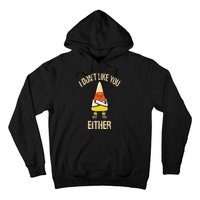 i don't like you either candy corn Hoodie