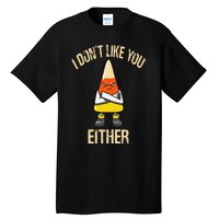 i don't like you either candy corn Tall T-Shirt