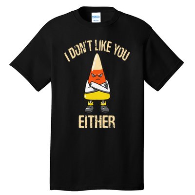 i don't like you either candy corn Tall T-Shirt