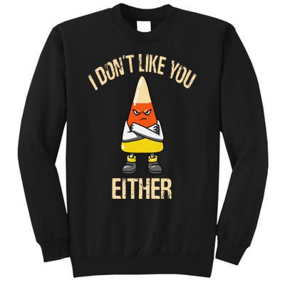 i don't like you either candy corn Tall Sweatshirt