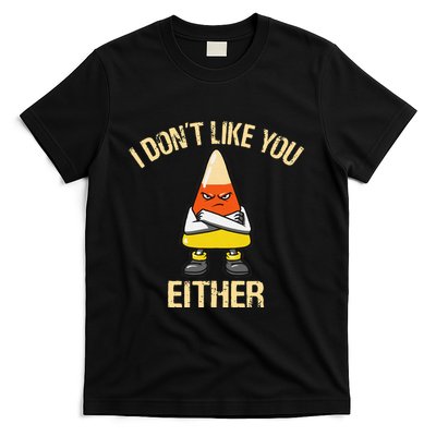 i don't like you either candy corn T-Shirt
