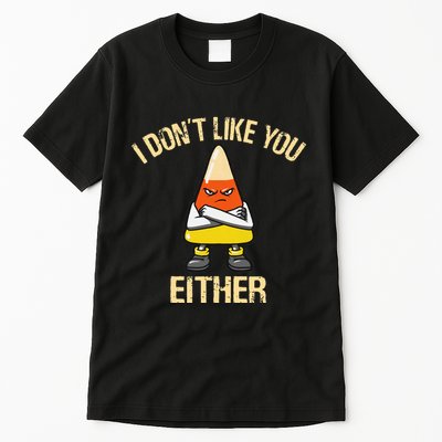 i don't like you either candy corn Tall T-Shirt