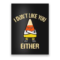 i don't like you either candy corn Poster