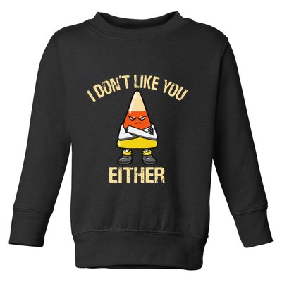 i don't like you either candy corn Toddler Sweatshirt