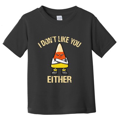 i don't like you either candy corn Toddler T-Shirt