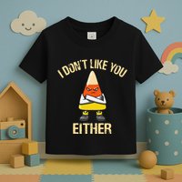 i don't like you either candy corn Toddler T-Shirt