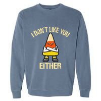 i don't like you either candy corn Garment-Dyed Sweatshirt