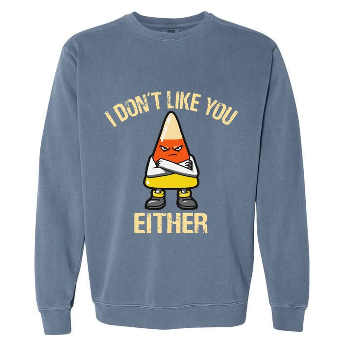 i don't like you either candy corn Garment-Dyed Sweatshirt