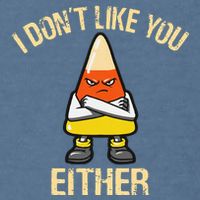 i don't like you either candy corn Garment-Dyed Sweatshirt