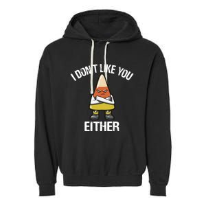 I Don't Like You Either Candy Corn Gift Garment-Dyed Fleece Hoodie