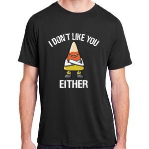 I Don't Like You Either Candy Corn Gift Adult ChromaSoft Performance T-Shirt