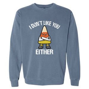 I Don't Like You Either Candy Corn Gift Garment-Dyed Sweatshirt