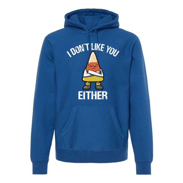 I Don't Like You Either Candy Corn Gift Premium Hoodie