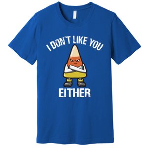 I Don't Like You Either Candy Corn Gift Premium T-Shirt