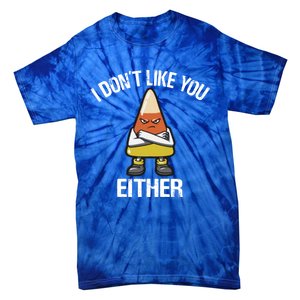 I Don't Like You Either Candy Corn Gift Tie-Dye T-Shirt