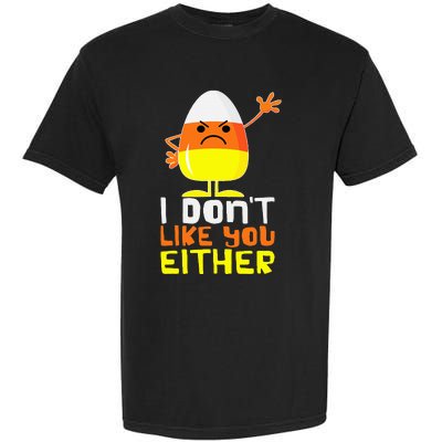 I Don't Like You Either Funny Halloween Candy Corn Garment-Dyed Heavyweight T-Shirt