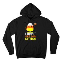 I Don't Like You Either Funny Halloween Candy Corn Hoodie