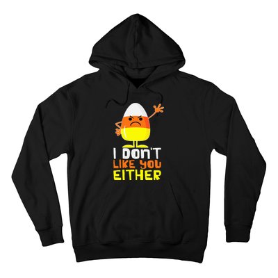 I Don't Like You Either Funny Halloween Candy Corn Hoodie